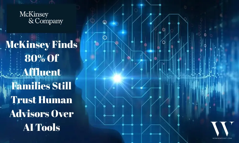 McKinsey Report Shows Human Advisors Still Drive Client Confidence Despite AI’s Expanding Influence