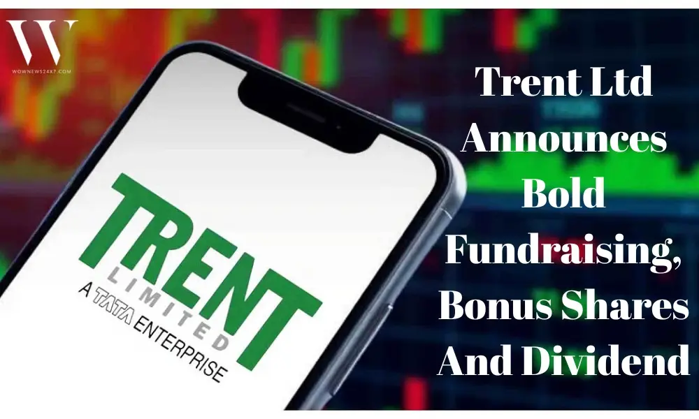 Trent Ltd Unveils ₹25 Billion Fundraising Plan With Bonus Shares And Dividend Boost