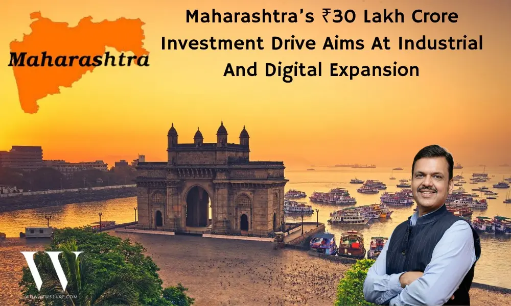 Maharashtra Targets Mega ₹30 Lakh Crore Investment To Transform Industry And Infrastructure