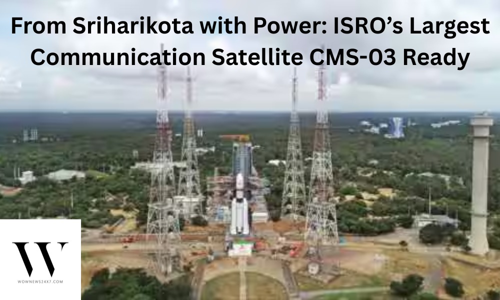 ISRO’s Heaviest Satellite CMS-03 ‘Bahubali’ Set for Historic Launch Boosting India’s Strategic Military Communications