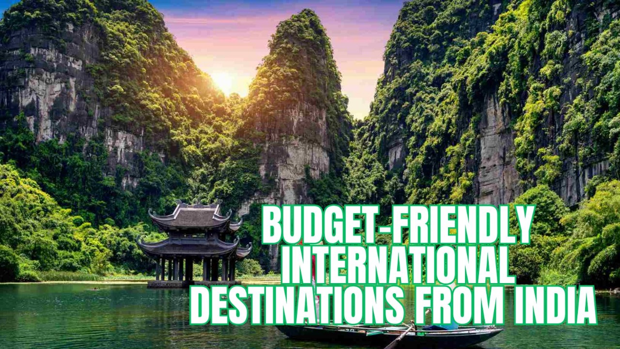 Beyond Borders on a Budget: Top 10 International Countries Indians Can Visit Without Breaking the Bank