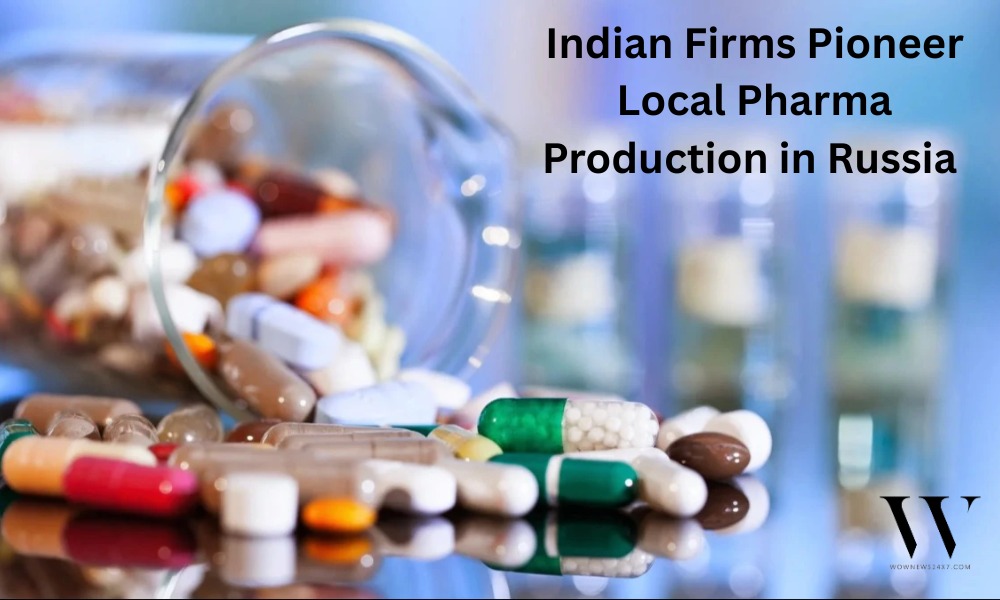 A New Era: Indian Pharma Firms Pursue Joint Ventures Across Russian Regions to Manufacture Affordable Medicines