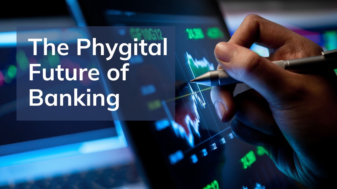 Phygital Banking: Bridging the Gap Between Clicks and Bricks