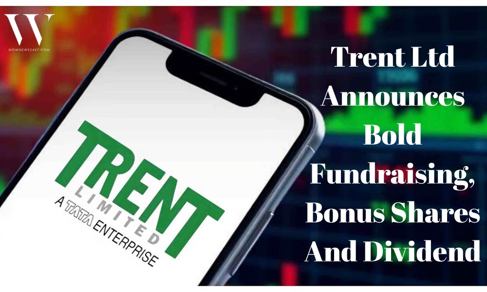 Trent Ltd Unveils ₹25 Billion Fundraising Plan With Bonus Shares And Dividend Boost
