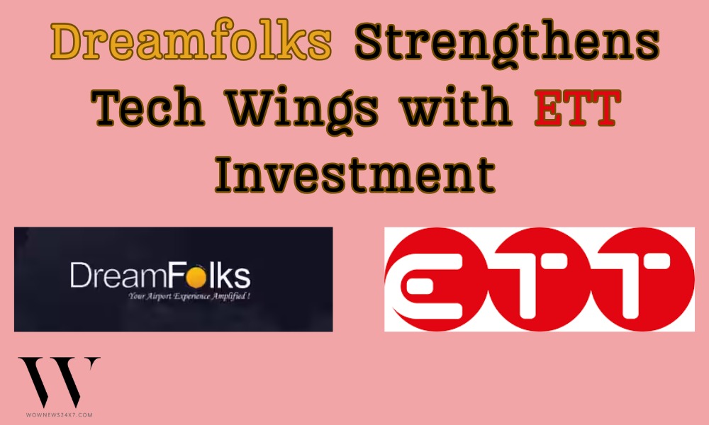 Strategic Boarding Call: Dreamfolks Buys Majority in ETT Solutions